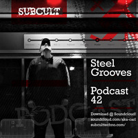 SUB CULT Podcast 42 - Steel Grooves by SUB CULT & Aka Carl