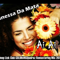 Vanessa Da Mata - Ai Ai Ai (Deep Lick Club)(COLDHANSQueiroz Remastering Mix 2017) by ColdhansQueiroz