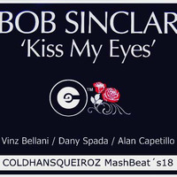 Bob Sinclar, Vinz Bellani, Dany Spada, Alan Capetillo - Kiss My Eyes (COLDHANSQueiroz MashBeat´s18 Mix) by ColdhansQueiroz