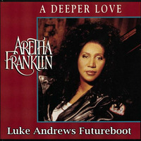 Aretha Franklin - Deeper Love ( Luke Andrews Futureboot ) by Luke Andrews
