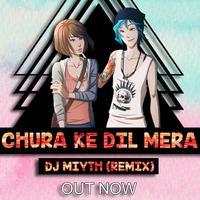 CHURA KE DIL MERA - DJ MIYTH (REMIX) by MIYTH