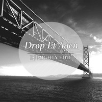 Drop Et Agen (DJ MIGHTY EDIT) by DJ MIGHTY
