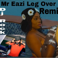 Mr Eazi  Leg OVER Remix By Dj Rock 2 by Djrock Eghosa