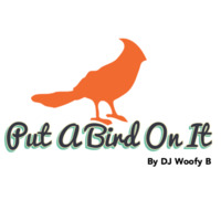 Put A Bird On It by DJ Woofy B