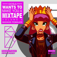 DOSA WANTS TO MAKE YOU A MIXTAPE VOL. 4 "BADASS FEMALES" (EXECUTIVE PRODUCER: PIPER CASSIDY aka FANCY SYRUP) by djdosa