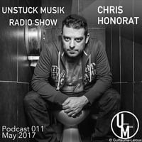 011 UNSTUCK MUSIK RADIO SHOW - CHRIS HONORAT by Unstuck Musik