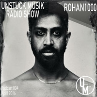 004 UNSTUCK MUSIK RADIO SHOW - ROHAN1000 by Unstuck Musik