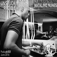008 UNSTUCK MUSIK RADIO SHOW - NATALINO NUNES by Unstuck Musik