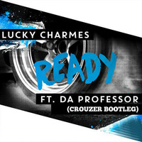 Lucky Charmes ft Da Professor - Ready (Crouzer Bootleg) [FREE DOWNLOAD] by Crouzer