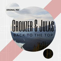 Crouzer &amp; Julas - Back To The Top (Original Mix) [FREE DOWNLOAD] by Crouzer