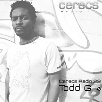 Cerecs Radio Show Ep #29 with Todd G by Cerecs Radio Show