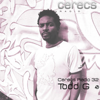Cerecs Radio Show #32 with Todd G by Cerecs Radio Show