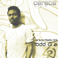 Cerecs Radio Show Ep #33 with Todd G by Todd G