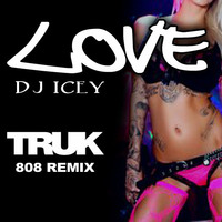 LOVE - Dj Icey (Truk's 808 remix) by Dj Truk