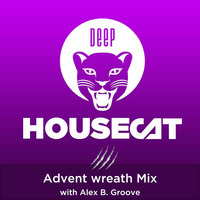 Deep House Cat Show - Advent wreath Mix - with Alex B. Groove by Deep House Cat Show