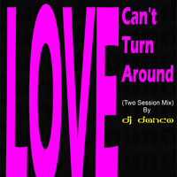 DJ Danco - Love Can't Turn Around (Two Session Demo) by DJ Danco