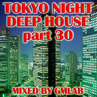 Tokyo Night Deep House 30 by GMLAB by Tokyo Nights Deep House Series