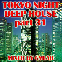 Tokyo Night Deep House 31 by GMLAB by Tokyo Nights Deep House Series