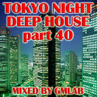 Tokyo Night Deep House 40 by GMLAB by Tokyo Nights Deep House Series