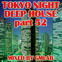 Tokyo Night Deep House 52 by GMLAB by Tokyo Nights Deep House Series