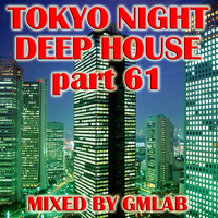 Tokyo Night Deep House 61 by GMLAB by Tokyo Nights Deep House Series