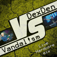 DexDen vs. Vandal!sm - Hardcore mix by Dj DexDen