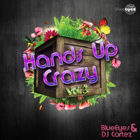 Hands Up Crazy Vol.3 mixed By DJaneBlueEyes &amp; DJ Cortez by BlueEyes and Sushi