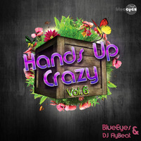 Hands Up Crazy Vol.6 mixed By DJaneBlueEyes vs. DJFlyBeat by BlueEyes and Sushi