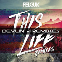 Devlin - Felguk This Life - Remix by Devlin | DJ / Open Format