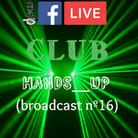 LMAF CLUB HANDS UP(broadcast nº16) by Deejay LMAF