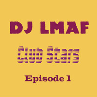 LMAF CLUB STARS EPISODE 1 by Deejay LMAF