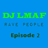 LMAF rave people Episode 2 by Deejay LMAF