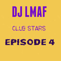 LMAF CLUB STARS EPISODE 4 by Deejay LMAF