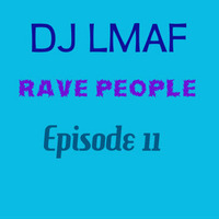 LMAF Rave People Episode 11 by Deejay LMAF