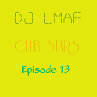 LMAF CLUB STARS EPSIODE 13 by Deejay LMAF