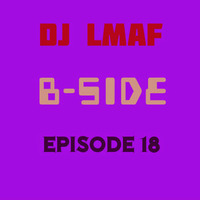 LMAF B-SIDE EPISODE 18 by Deejay LMAF