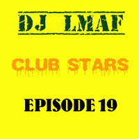 LMAF CLUB STARS EPISODE 19 by Deejay LMAF