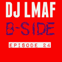 LMAF B-SIDE EPISODE 24 by Deejay LMAF