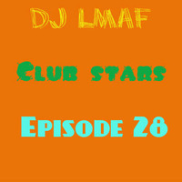 LMAF CLUB STARS EPISODE 28 by Deejay LMAF