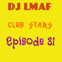 LMAF CLUB STARS EPISODE 31 by Deejay LMAF