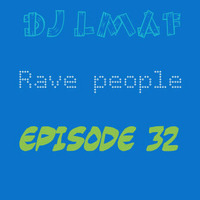 LMAF RAVE PEOPLE EPISODE 32 by Deejay LMAF