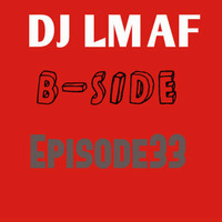 LMAF B-SIDE EPISODE 33 by Deejay LMAF