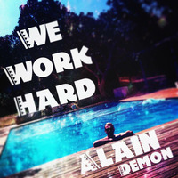 We Work Hard by Alain Demon by ALAIN DEMON