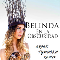 Belinda - En La Obscuridad (Erick Tynocko Remix) by Erick Tynocko