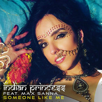 Indian Princess ft. Max Sanna - Someone Like Me (Club Mix) by Max Sanna