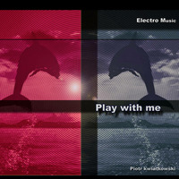 Play with me by Piotr Kwiatkowski