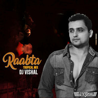 RAABTA - DJ VISHAL (TROPICAL MIX) by Dj Vishal
