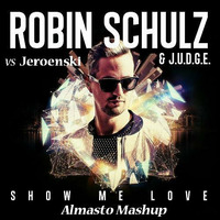 Robin Schulz ft J.U.D.G.E vs Jeroenski - Show Me Love ( Almasto Mashup ) by Almasto