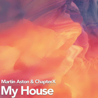 My House feat. Martin Aston | OUT NOW by ChapterX