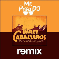 The Three Caballeros - Carnival De Paris (Mr. Prisa Deejay Remix) by Mr. Prisa Deejay